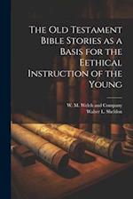 The Old Testament Bible Stories as a Basis for the Eethical Instruction of the Young 