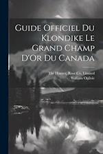 Guide Officiel Du Klondike Le Grand Champ D'Or Du Canada