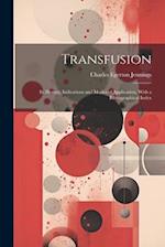 Transfusion: Its History, Indications and Modes of Application, With a Bibliographical Index 