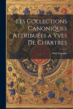 Les Collections Canoniques Attribuées a Yves De Chartres