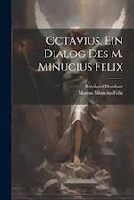 Octavius. Ein Dialog des M. Minucius Felix