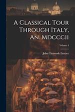 A Classical Tour Through Italy, An. Mdcccii; Volume 4 