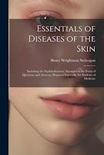 Essentials of Diseases of the Skin: Including the Syphilodermata; Arranged in the Form of Questions and Answers; Prepared Especially for Students of M