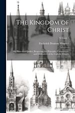 The Kingdom of Christ: Or, Hints to a Quaker, Respecting the Principles, Constitution, and Ordinances of the Catholic Church; Volume 1 