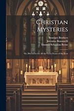 Christian Mysteries: Or, Discourses for all the Great Feasts of the Year 