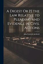 A Digest Or [!] the Law Relative to Pleading and Evidence in Civil Actions 