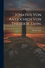 Ignatius von Antiochien von Theodor Zahn.
