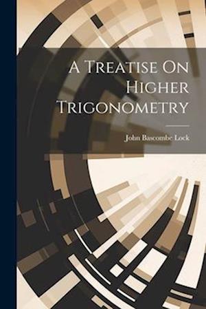 A Treatise On Higher Trigonometry