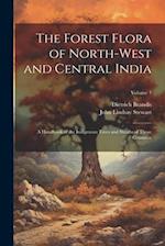The Forest Flora of North-West and Central India: A Handbook of the Indigenous Trees and Shrubs of Those Countries; Volume 1 
