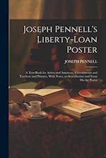 Joseph Pennell's Liberty-Loan Poster: A Text-Book for Artists and Amateurs, Governments and Teachers and Printers, With Notes, an Introduction and Ess