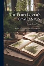 The Fern Lover's Companion: A Guide for the Northeastern States and Canada 
