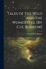 Tales of the Wild and the Wonderful [By G.H. Borrow] 