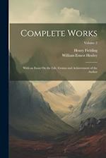 Complete Works: With an Essay On the Life, Genius and Achievement of the Author; Volume 2 