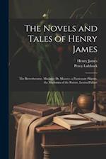 The Novels and Tales of Henry James: The Reverberator. Madame De Mauves. a Passionate Pilgrim. the Madonna of the Future. Louisa Pallant 