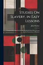 Studies On Slavery, in Easy Lessons: Compiled Into Eight Studies, and Subdivided Into Short Lessons for the Convenience of Readers 