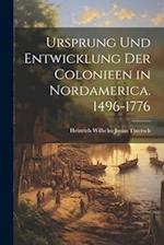Ursprung Und Entwicklung Der Colonieen in Nordamerica. 1496-1776