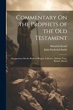 Commentary On the Prophets of the Old Testament: Commentary On the Books of Haggái, Zakharya, Mal'aki, Yona, Barûch, Daniel 