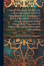 Chrestomathia Arabica ex codicibus manuscriptis Parisiensibus, Gothanis et Berolinensibus collecta atque tum adscriptis vocalibus, tum additis lexico