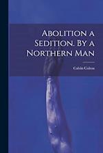 Abolition a Sedition. By a Northern Man 