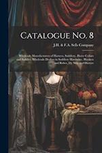 Catalogue no. 8: Wholesale Manufacturers of Harness, Saddlery, Horse Collars and Saddles, Wholesale Dealers in Saddlery Hardware, Blankets and Robes, 