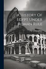 A History Of Egypt Under Roman Rule 
