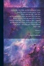 Handbuch der astronomischen Instrumentenkunde. Eine Beschreibung der bei astronomischen Beobachtungen benutzten Instrumente sowie Erläuterung der ihre