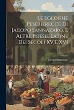 Le egloghe pescherecce di Jacopo Sannazaro, e altre poesie latine dei secoli XV e XVI