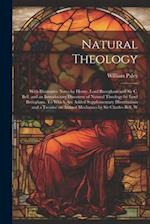 Natural Theology; With Illustrative Notes by Henry, Lord Brougham and Sir C. Bell, and an Introductory Discourse of Natural Theology by Lord Brougham.