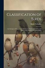 Classification of Birds; an Attempt to Diagnose the Subclasses, Orders, Suborders, and Some of the Families of Existing Birds 