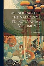 Monograph of the Naiades of Pennsylvania .. Volume v 12 