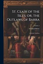 St. Clair of the Isles, or, the Outlaws of Barra: A Scottish Tradition; Volume 4 