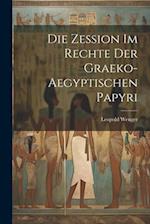 Die Zession Im Rechte Der Graeko-Aegyptischen Papyri