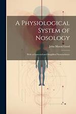 A Physiological System of Nosology; With a Corrected and Simplified Nomenclature 