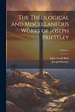 The Theological and Miscellaneous Works of Joseph Priestley; Volume 3 