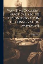 War-time Cookery, Practical Recipes Designed to aid in the Conservation Movement 