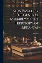 Acts Passed by the General Assembly of the Territory of Arkansas 