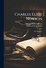 Charles Eliot Norton: Two Addresses 