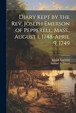 Diary Kept by the Rev. Joseph Emerson of Pepperell, Mass., August 1, 1748-April 9, 1749 