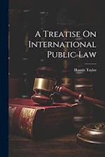 A Treatise On International Public Law 