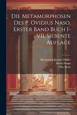 Die Metamorphosen des P. Ovidius Naso, Erster Band Buch I-VII, Siebente Auflage