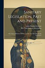 Sanitary Legislation, Past and Present: The Value of Sanitary Reform, and the True Principles for Its Attainment 