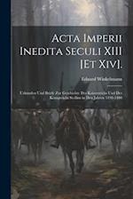 Acta Imperii Inedita Seculi XIII [Et Xiv].