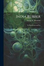 India Rubber: Its Manufacture and Use 