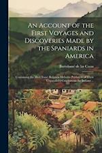 An Account of the First Voyages and Discoveries Made by the Spaniards in America: Containing the Most Exact Relation Hitherto Publish'd, of Their Unpa