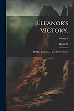 Eleanor's Victory.: By M.E. Braddon, ... In Three Volumes; Volume 1 
