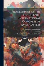 Proceedings of the Nineteenth International Congress of Americanists: Held at Washington, December 27-31, 1915 