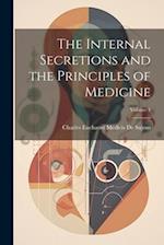 The Internal Secretions and the Principles of Medicine; Volume 1 
