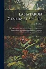 Labiatarum Genera Et Species: Or, a Description of the Genera and Species of Plants of the Order Labiatæ: With Their General History, Characters, Affi