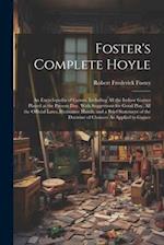 Foster's Complete Hoyle: An Encyclopedia of Games, Including All the Indoor Games Played at the Present Day. With Suggestions for Good Play, All the O