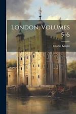 London, Volumes 5-6 